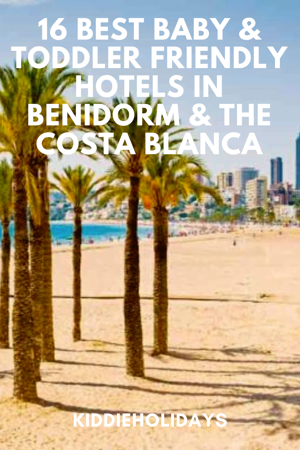 baby and toddler friendly places to stay in benidorm and the costa blanca