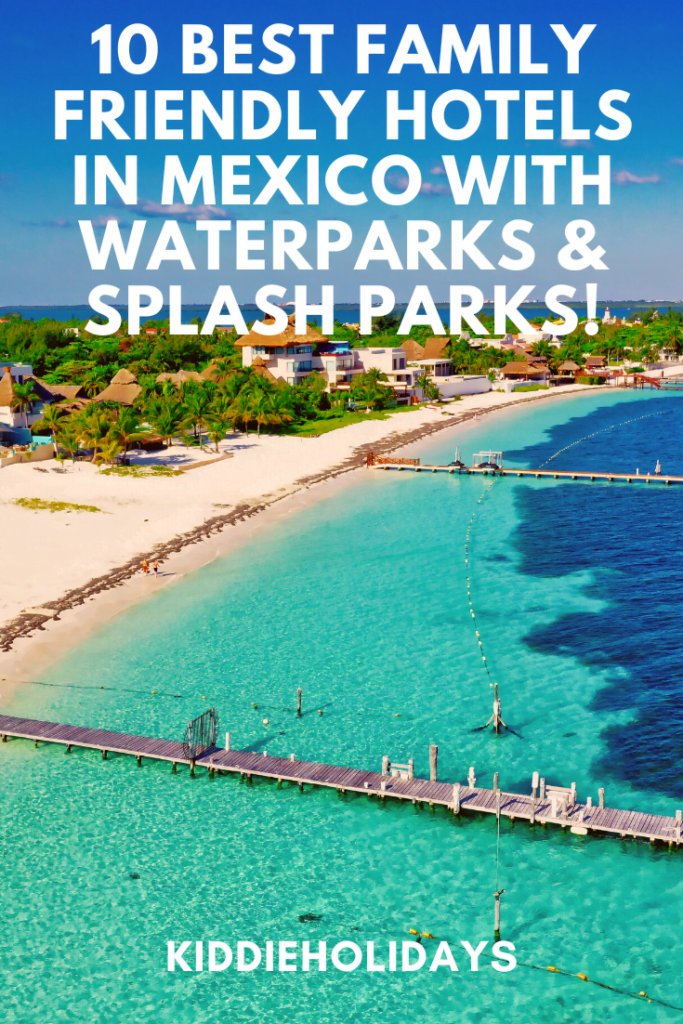best family friendly hotels in mexico with waterparks and splash parks